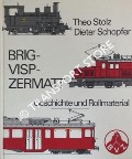 Brig - Visp - Zermatt: Geschichte und Rollmaterial by STOLZ, Theo & SCHOPFER, Dieter